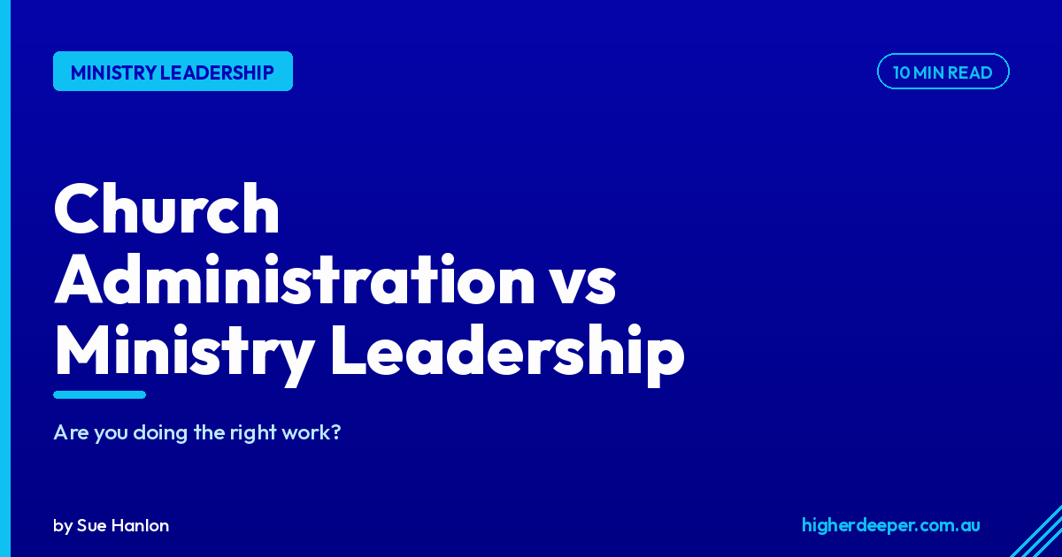 Church Administration vs Ministry Leadership: Are You Doing the Right Work?