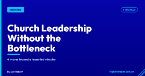 Church Leadership Without the Bottleneck: 4 Moves Toward a Team-Led Ministry