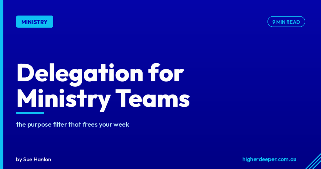 Delegation for Ministry Teams: The Purpose Filter That Frees Your Week