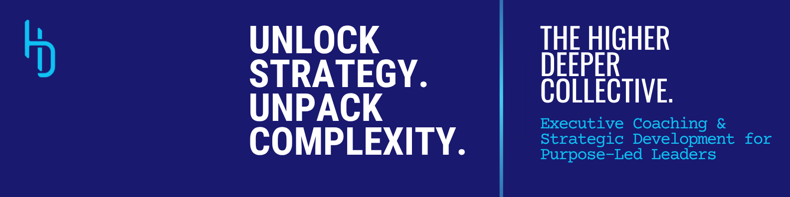 Unlock strategy. Unpack complexity. The Higher Deeper Collective. Executive coaching and strategic development for purpose-led leaders.