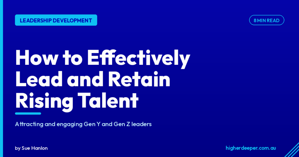 How to Effectively Lead and Retain Rising Talent: Attracting and Engaging Gen Y and Gen Z Leaders